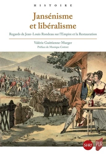 Jansénisme et libéralisme - Regards de Jean-Louis Rondeau sur l'Empire et la Restauration