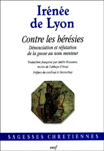 Contre les hérésies. Dénonciation et réfutation de la gnose au nom menteur