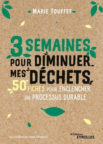 3 semaines pour diminuer mes déchets - 50 fiches simples et efficaces pour enclencher un processus durable