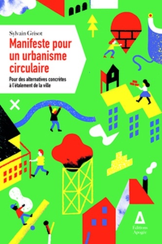 Manifeste pour un urbanisme circulaire - Pour des alternatives conrètes à l'étalement de la ville