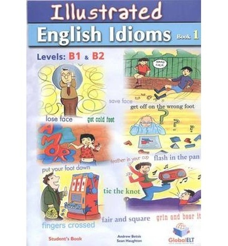 ILLUSTRATED ENGLISH IDIOMS: LEVELS B1 x{0026} B2