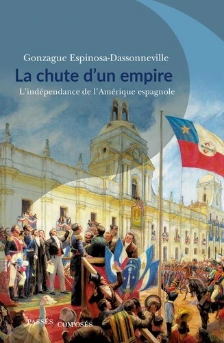 La chute d'un empire - L'indépendance de l'Amérique espagnole