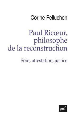 Paul Ricoeur, philosophe de la reconstruction - Soin, attestation, justice