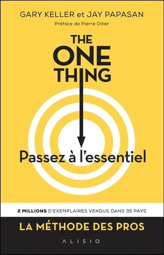 The One Thing, passez à l'essentiel ! - Comment réussir tout ce que vous entreprenez