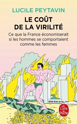 Le Coût de la virilité - Ce que la Farnce économiserait si les hommes se comportaient comme les femmes