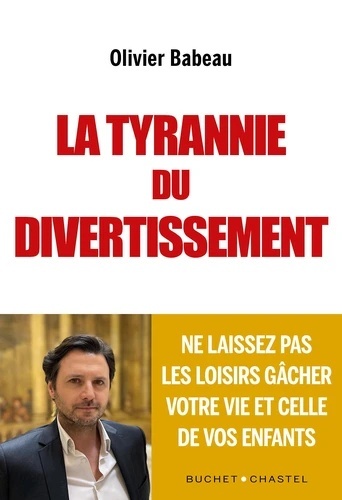 La Tyrannie du divertissement - Ne laissez pas les loisirs gâcher votre vie et celle de vos enfants