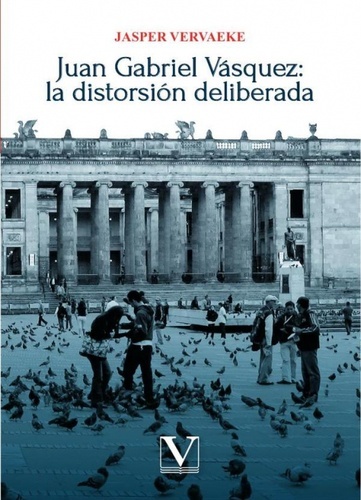 Juan Gabriel Vásquez: la distorsión deliberada