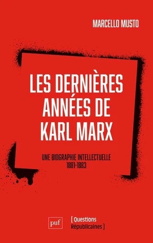Les dernières années de Karl Marx - Une biographie intellectuelle, 1881-1883