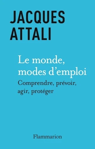 Le Monde, mode d emploi - Ce que chacun doit savoir pour comprendre le monde, y vivre bien et le laisser vivre