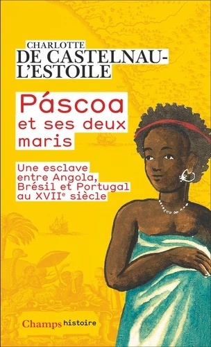 Páscoa et ses deux maris - Vie d'une esclave entre Angola, Brésil et Portugal au XVIIe siècle