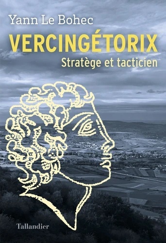 Vercingétorix - Chef de guerre, stratège et tacticien