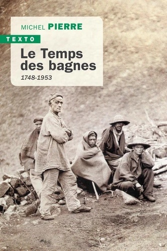 Le temps des bagnes - 1748-1953