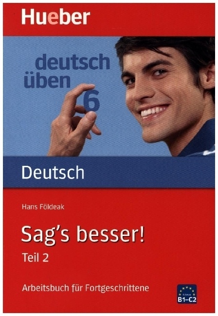 Deutsch üben Bd.6.  Sag's besser! Teil 2, Arbeitsbuch für Fortgeschrittene