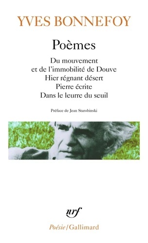 Poèmes. Du mouvement et de l'immobilité de Douve. Hier régnant désert. Pierre écrite. Dans le leurre du seuil