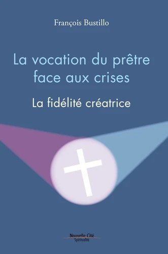 La vocation du prêtre face aux crises - La fidélité créatrice