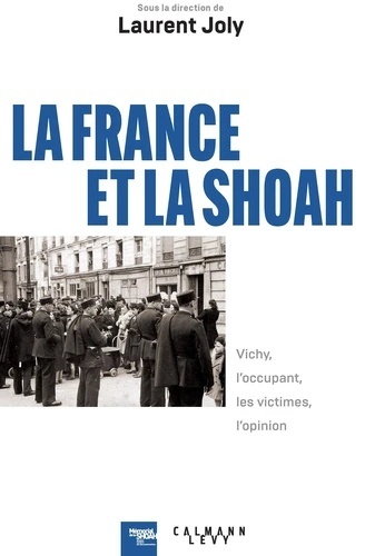 La France et la Shoah - Vichy, l'occupant, les victimes, l'opinion (1940-1944)
