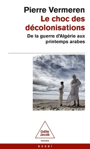 Le choc des décolonisations - De la guerre d'Algérie aux printemps arabes