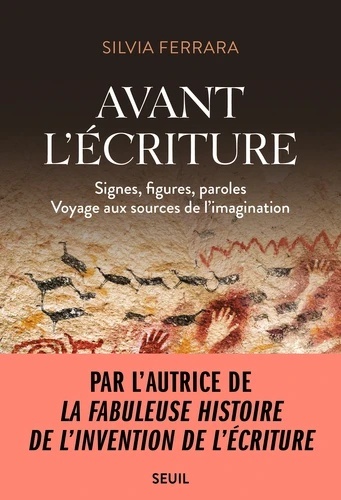 Avant l'écriture - Signes, figures, paroles. Voyage aux sources de l'imagination