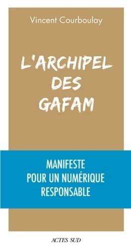 L'archipel des Gafam - Manifeste pour un numérique responsable