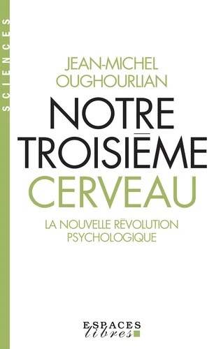 Notre troisième cerveau - La nouvelle révolution psychologique