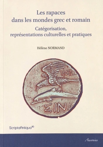 Les rapaces dans les mondes grec et romain - Catégorisation, représentations culturelles et pratiques