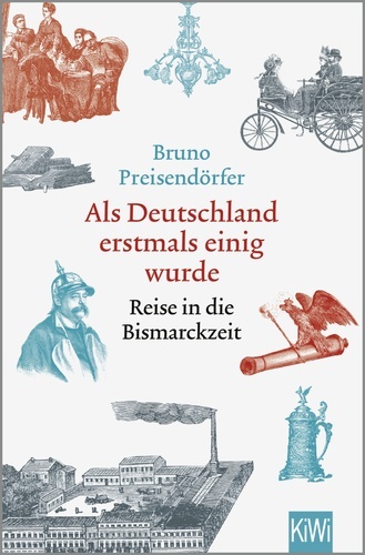 Als Deutschland erstmals einig wurde. Reise in die Bismarckzeit