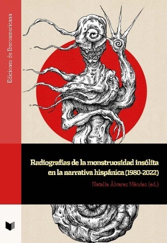 Radiografías de la monstruosidad insólita en la narrativa hispánica