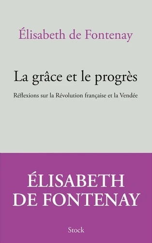 La grâce et le progrès - Réflexions sur la Révolution française et la Vendée