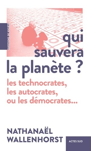 Qui sauvera la planète ? - Les technocrates, les autocrates, ou les démocrates...