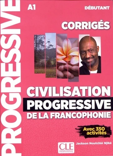 Civilisation progressive de la francophonie débutant A1 - Corrigés avec 350 activités