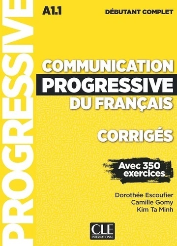 Communication progressive débutant complet NC - Corrigés débutant complet A1.1 avec 350 exercices