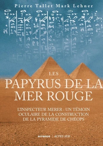 Les papyrus de la mer Rouge - L'inspecteur Merer : un témoin oculaire de la construction de la pyramide de Chéop