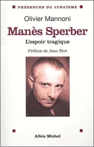 Manès Sperber - L'espoir tragique