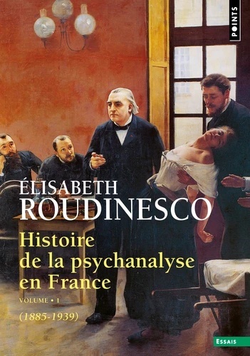 Histoire de la psychanalyse en France - Tome 1, 1885-1938
