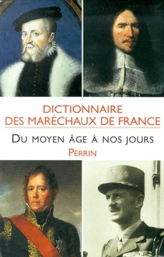 Dictionnaire des maréchaux de France du Moyen Age à nos jours