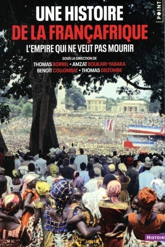 Une histoire de la Françafrique - L'empire qui ne veut pas mourir