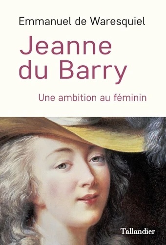 Jeanne du Barry - Ou l'ambition au féminin