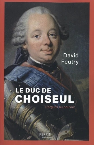 Le duc de Choiseul - L'orgueil au pouvoir