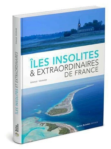 Iles insolites x{0026} extraordinaires en France