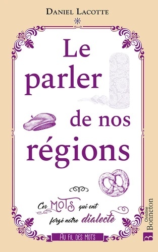 Le parler de nos régions - Ces mots qui ont forgé la langue française