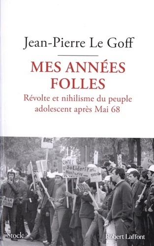 Mes années folles - Révolte et nihilisme du peuple adolescent après Mai 68