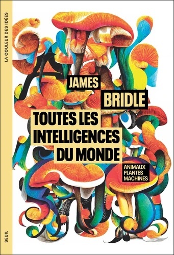 Toutes les intelligences du monde. Animaux, plantes, machines - Animaux, plantes, machines