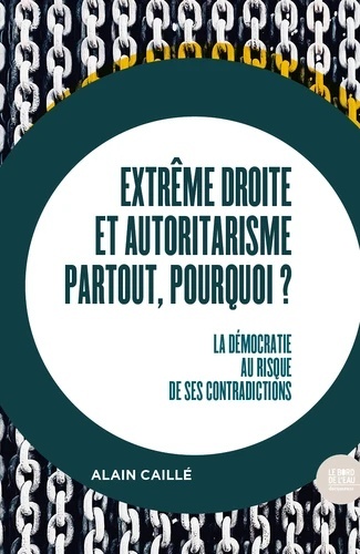 Extrême droite et autoritarisme partout, pourquoi ? - La démocratie au risque de ses contradictions