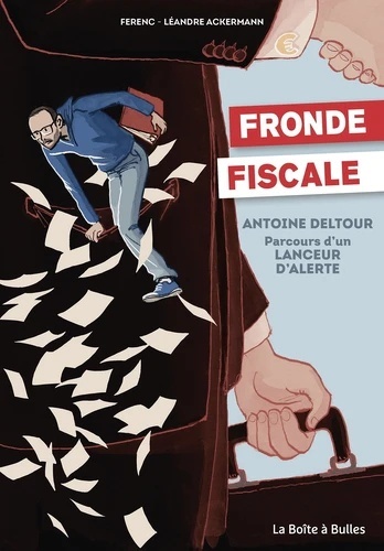 Fronde fiscale - Antoine Deltour. Parcours d'un lanceur d'alerte