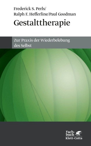 Gestalttherapie. Zur Praxis der Wiederbelebung des Selbst.