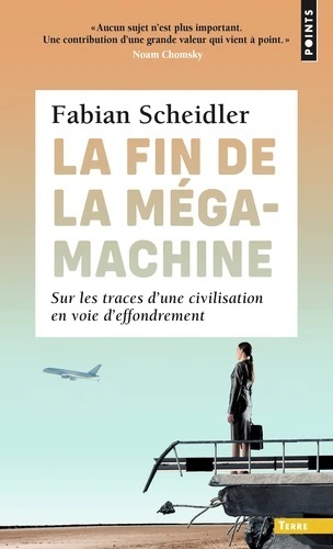 Fin de la mégamachine (La). Sur les traces d'une civilisation en voie d'effondrement