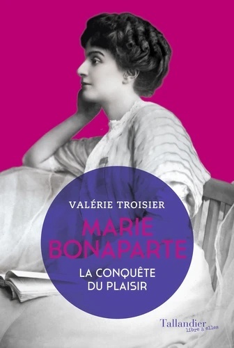 Marie Bonaparte - La conquête du plaisir