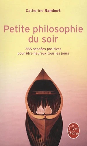 Petite philosophie du soir - 365 pensées positives pour être heureux tous les jours