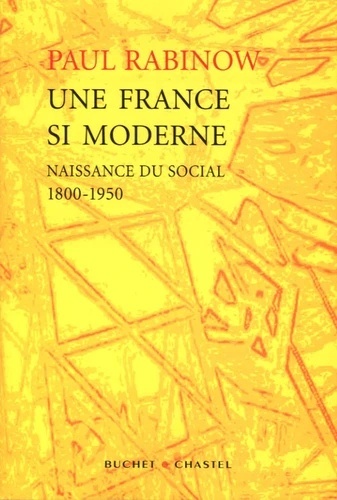 Une France si moderne - Naissance du social 1800-1950