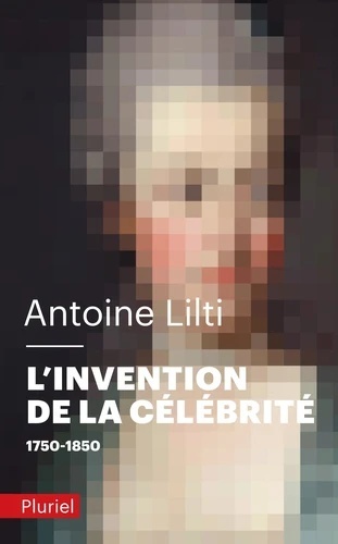 L'invention de la célébrité - 1750-1850